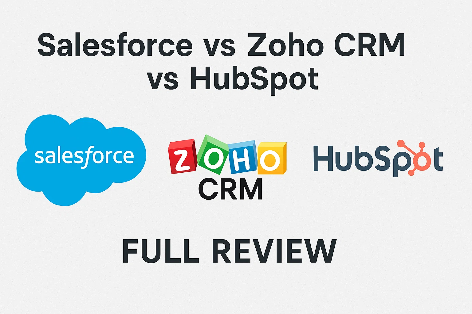 Salesforce vs Zoho CRM vs HubSpot (Full Review)